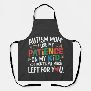 Autism Mum I Use My Patience on My Kid  Apron