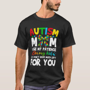 Autism Mum I Use My Patience On My Kid Autistic Bo T-Shirt