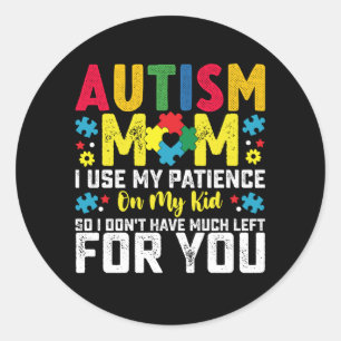 Autism Mum i Use My Patience On My Kid Awareness Classic Round Sticker