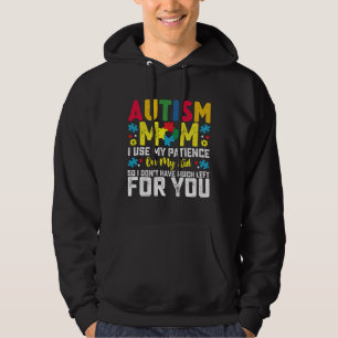 Autism Mum i Use My Patience On My Kid Awareness Hoodie