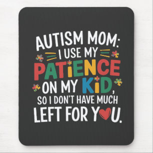 Autism Mum I Use My Patience on My Kid  Mouse Pad