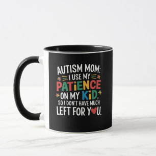 Autism Mum I Use My Patience on My Kid  Mug
