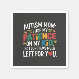 Autism Mum I Use My Patience on My Kid Napkin