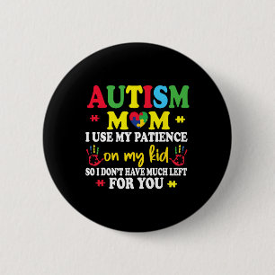 Autism Mum I Use My Patience On My Kids Autism War 6 Cm Round Badge