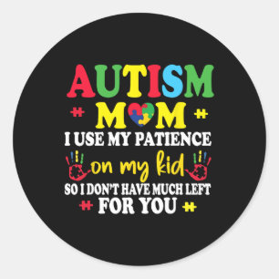 Autism Mum I Use My Patience On My Kids Autism War Classic Round Sticker