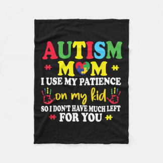 Autism Mum I Use My Patience On My Kids Autism War Fleece Blanket