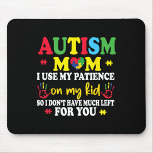 Autism Mum I Use My Patience On My Kids Autism War Mouse Pad