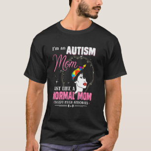 Autism Mum Just Like Normal Mum Except Much Strong T-Shirt