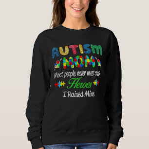 Autism Mum Most People Never Meet Their Heroes I R Sweatshirt
