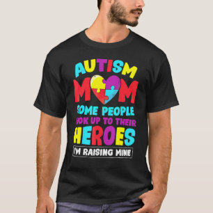 Autism Mum People Look Up Their Heroes Raising Min T-Shirt