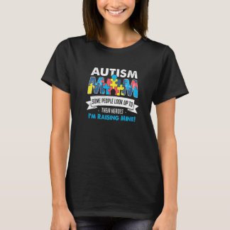 Autism Mum People Look Up To Their Heroes I'm Rais T-Shirt