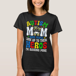 Autism Mum Raising Hero Some People Look Up To The T-Shirt