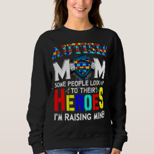 Autism Mum Some People Look Up Their Heroes I'm Ra Sweatshirt