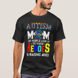 Autism Mum Some People Look Up Their Heroes I'm Ra T-Shirt