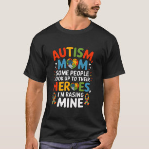 Autism Mum Some People Look Up to Heroes I m Raisi T-Shirt