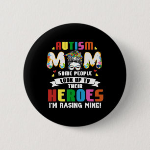 Autism Mum Some People Look Up To Heroes I'm Raisi 6 Cm Round Badge