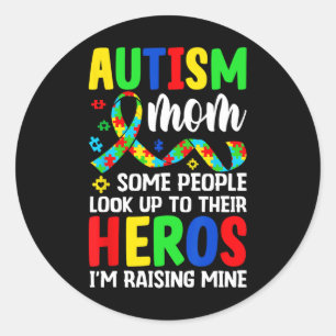 Autism Mum Some People Look Up To Heroes I'm Raisi Classic Round Sticker