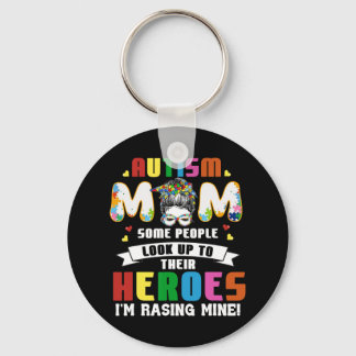 Autism Mum Some People Look Up To Heroes I'm Raisi Key Ring