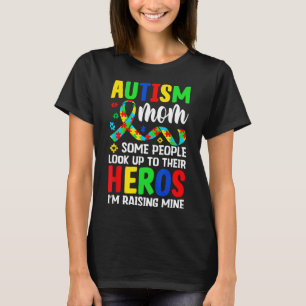 Autism Mum Some People Look Up To Heroes I'm Raisi T-Shirt