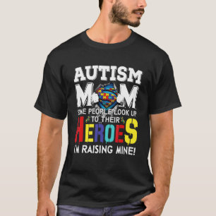 Autism Mum Some People Look Up To Their Heroes 2 T-Shirt