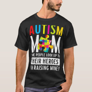 Autism Mum Some People Look Up To Their Heroes 2 T-Shirt