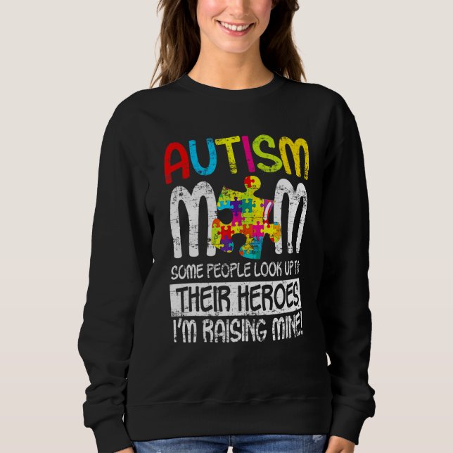 Autism Mum Some People Look Up To Their Heroes 4 Sweatshirt (Front)