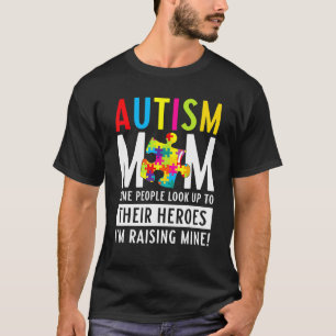 Autism Mum Some People Look Up To Their Heroes 4 T-Shirt