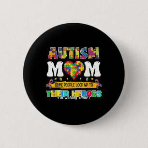 Autism Mum Some People Look Up To Their Heroes Aut 6 Cm Round Badge