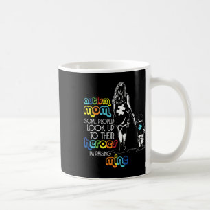 Autism Mum Some People Look Up To Their Heroes Aut Coffee Mug