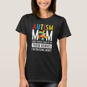Autism Mum Some People Look Up To Their Heroes Aut T-Shirt
