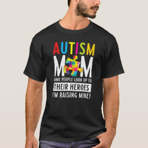 Autism Mum Some People Look Up To Their Heroes Aut T-Shirt