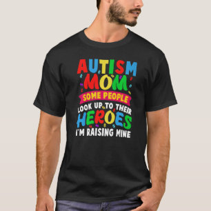 Autism Mum Some People Look Up To Their Heroes Aut T-Shirt
