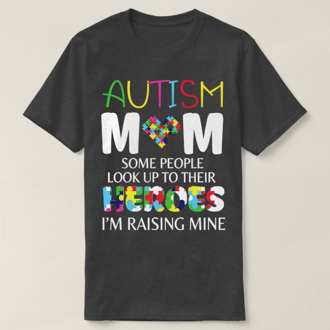 Autism Mum Some People Look Up To Their Heroes Im  T-Shirt (Design Front)