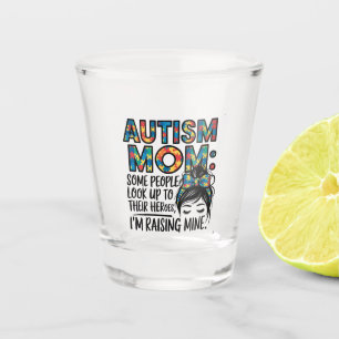 Autism Mum Some People Look Up to Their Heroes Shot Glass
