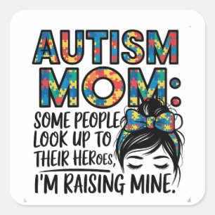 Autism Mum Some People Look Up to Their Heroes Square Sticker