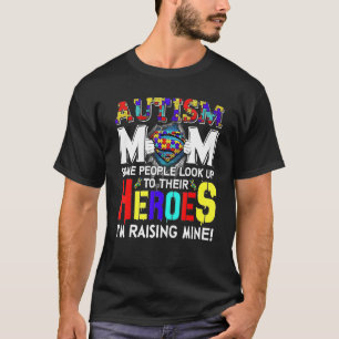 Autism Mum Some People Look Up To Their Heroes T-Shirt