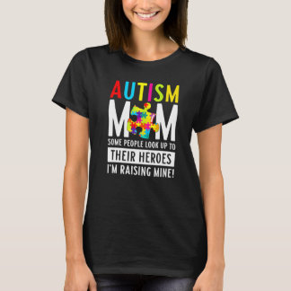Autism Mum  Some People Look Up To Their Heroes T-Shirt