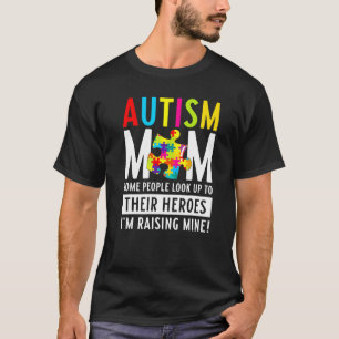 Autism Mum Some People Look Up To Their Heroes T-Shirt