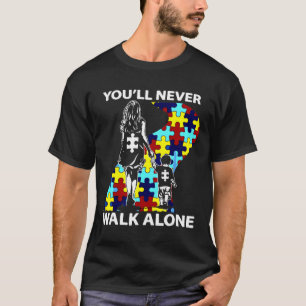 Autism Mum You Ll Never Walk Alone Support Autism  T-Shirt