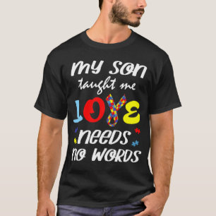 Autism My Son Taught Me Love Needs No Words Dad Mo T-Shirt