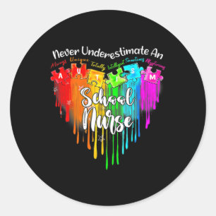 Autism Never Underestimate A School Nurse Autism A Classic Round Sticker