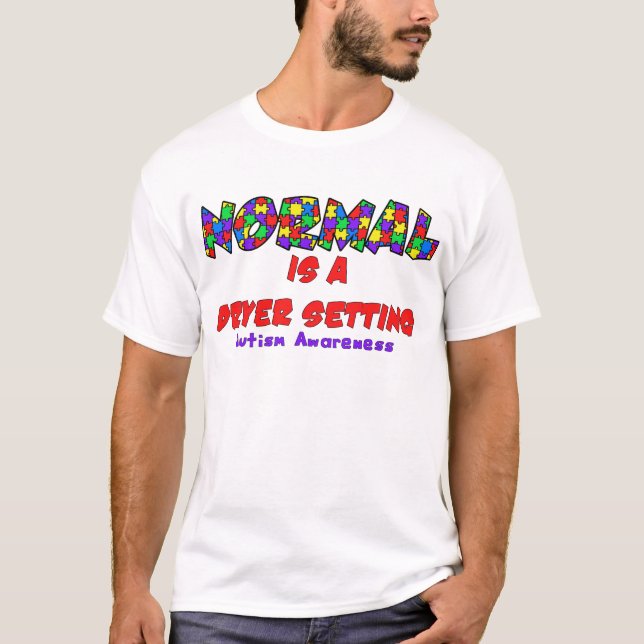 Autism Normal is a Dryer Setting T-Shirt (Front)
