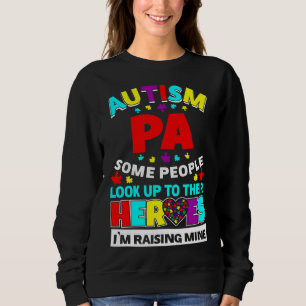 Autism Pa People Look Up Their Heroes Rising Mine Sweatshirt