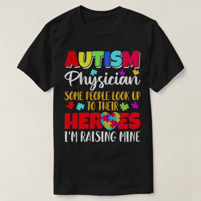 Autism Physician some people look to their heroes  T-Shirt (Design Front)