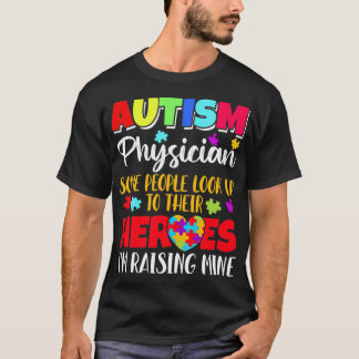 Autism Physician some people look to their heroes  T-Shirt