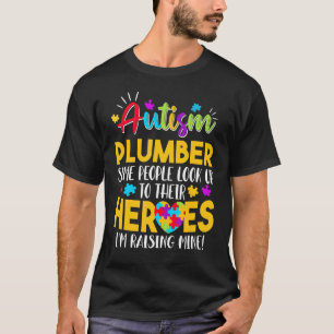 Autism Plumber People Look Up Their Heroes Raising T-Shirt