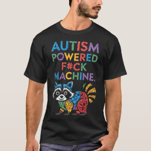 Autism Powered F#k Machine Funny Meme Racoon Auti T-Shirt