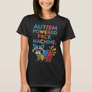 Autism Powered F#k Machine Funny Meme Racoon Auti T-Shirt