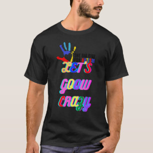 Autism Quote Let's Goow Crazy Cool Autism To Glow T-Shirt