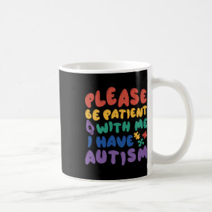 Autism Rainbow Awareness Be Patient With Me I Have Coffee Mug